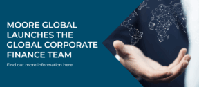 MOORE GLOBAL ANNOUNCES THE LAUNCH OF THE GLOBAL CORPORATE FINANCE TEAM
