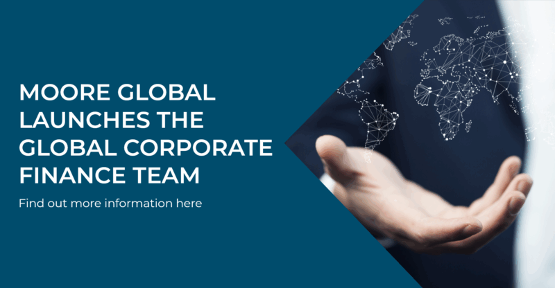 MOORE GLOBAL ANNOUNCES THE LAUNCH OF THE GLOBAL CORPORATE FINANCE TEAM